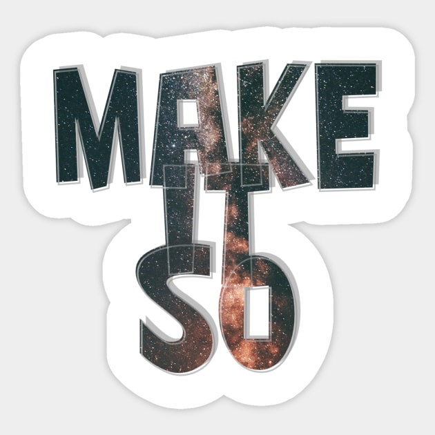 MAKE IT SO Sticker by afternoontees